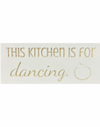 "This Kitchen is for Dancing" Sign