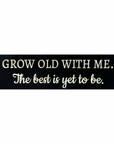 "Grow Old with Me" Sign