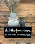 "Shut the Front Door...No Really" Sign