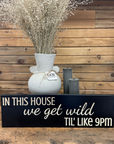 "We get wild...until like 9pm" Sign