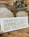 "You're not drinking alone" Sign