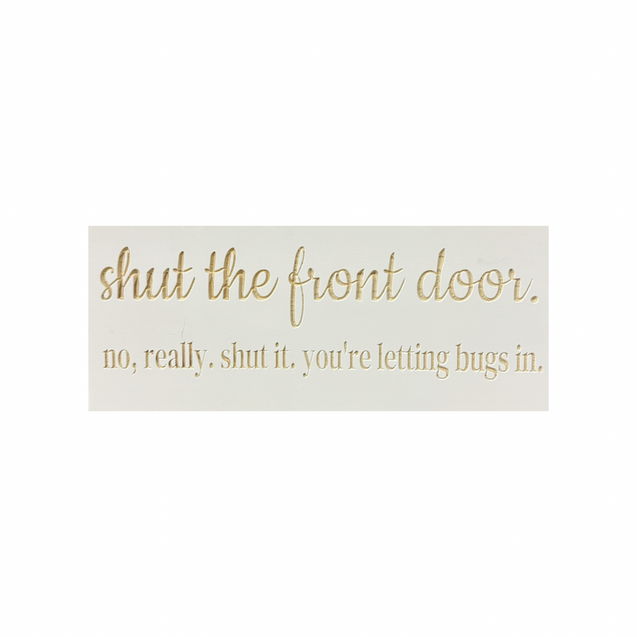 "Shut the Front Door...No Really" Sign