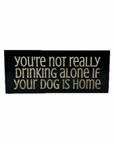 "You're not drinking alone" Sign