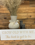 "Grow Old with Me" Sign