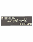 "We get wild...until like 9pm" Sign