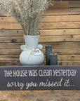 "The House Was Clean...Sorry You Missed It" Sign