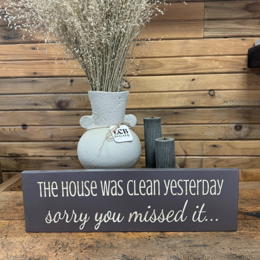 "The House Was Clean...Sorry You Missed It" Sign