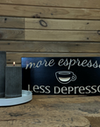 "More Espresso, Less Depresso" Sign