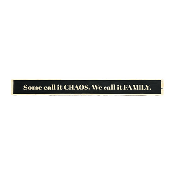 "Some Call it Chaos. We Call it Family" Sign