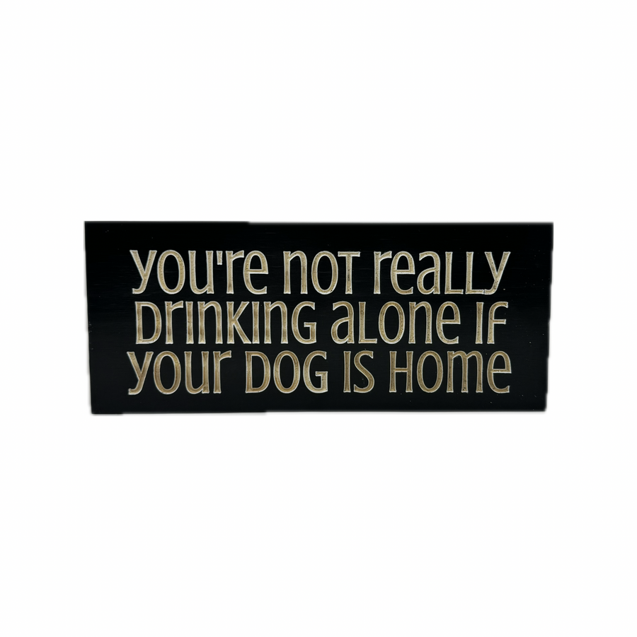 "You're not drinking alone" Sign