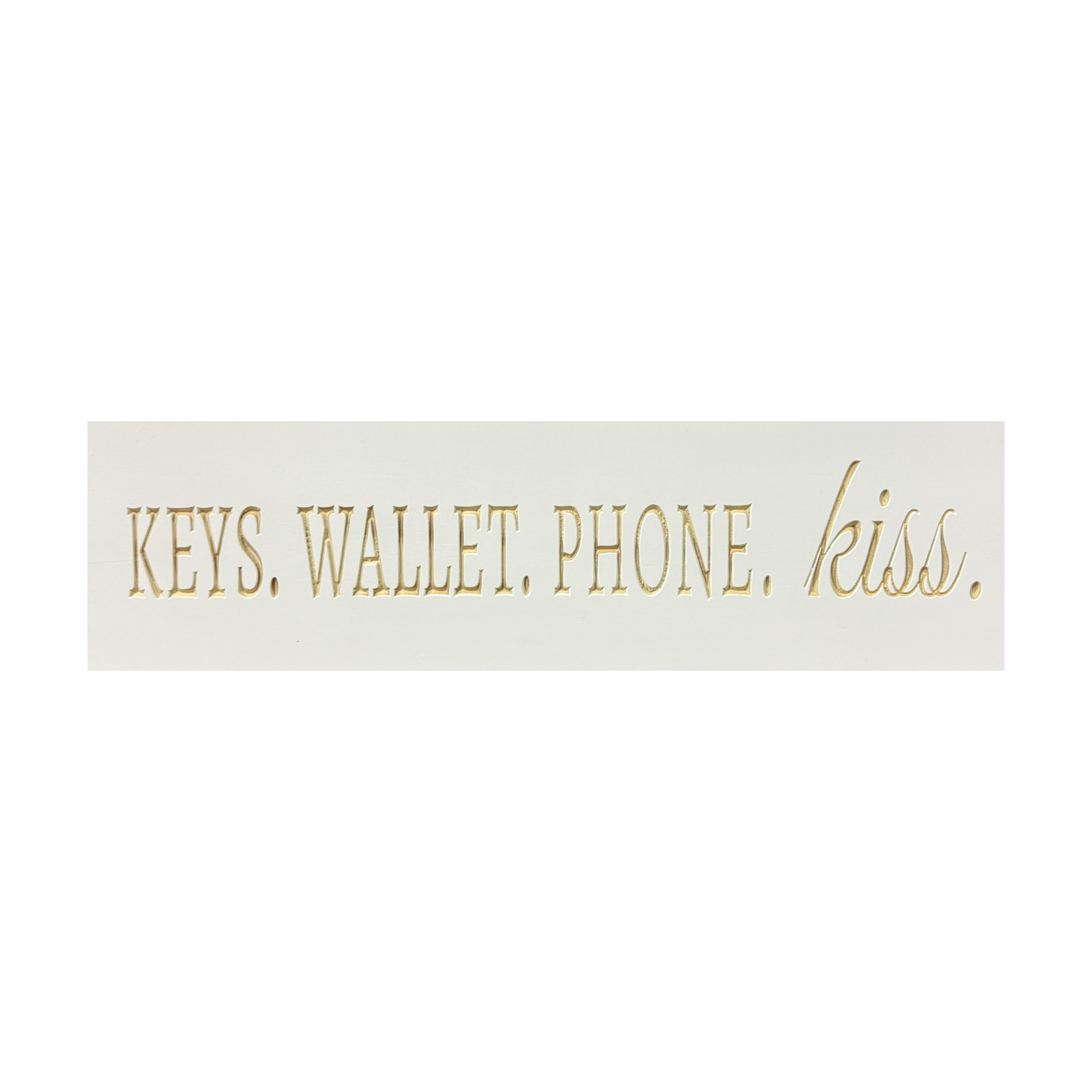 "Keys. Wallet. Phone. Kiss." Sign