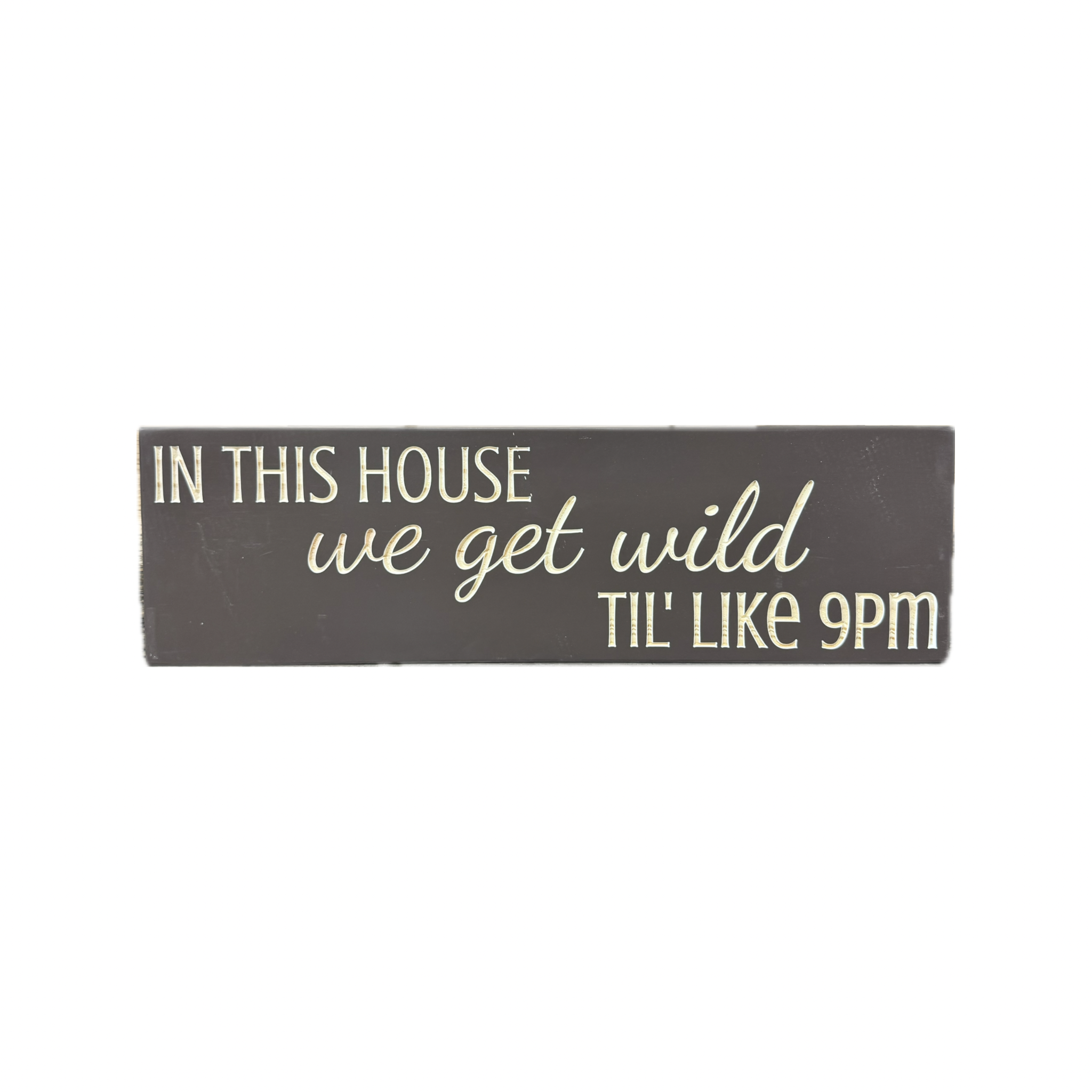 "We get wild...until like 9pm" Sign